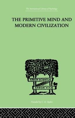 The Primitive Mind And Modern Civilization - Charles Roberts Aldrich - cover