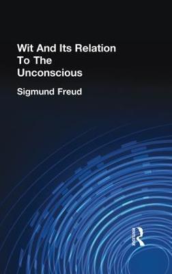Wit And Its Relation To The Unconscious - Freud, Sigmund - cover