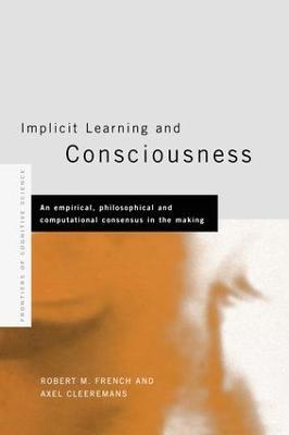 Implicit Learning and Consciousness: An Empirical, Philosophical and Computational Consensus in the Making - cover