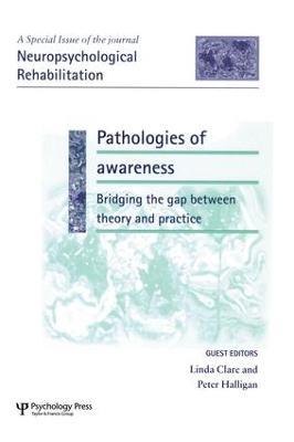 Pathologies of Awareness: Bridging the Gap between Theory and Practice: A Special Issue of Neuropsychological Rehabilitation - cover
