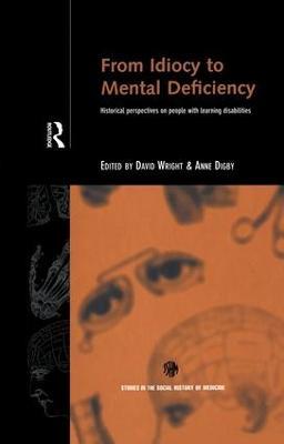 From Idiocy to Mental Deficiency: Historical Perspectives on People with Learning Disabilities - cover