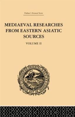 Mediaeval Researches from Eastern Asiatic Sources: Fragments Towards the Knowledge of the Geography and History of Central and Western Asia from the 13th to the 17th Century: Volume II - E. Bretschneider - cover