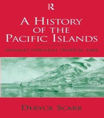 A History of the Pacific Islands: Passages through Tropical Time - Deryck Scarr - cover