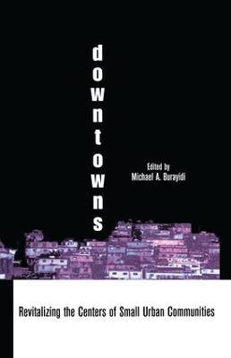 Downtowns: Revitalizing the Centers of Small Urban Communities - Michael A. Burayidi - cover