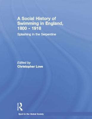 A Social History of Swimming in England, 1800 – 1918: Splashing in the Serpentine - cover
