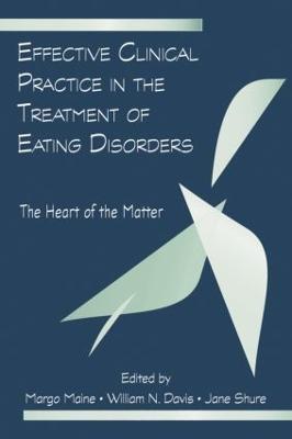 Effective Clinical Practice in the Treatment of Eating Disorders: The Heart of the Matter - cover