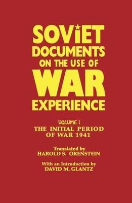 Soviet Documents on the Use of War Experience: Volume One: The Initial Period of War 1941 - cover