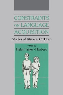 Constraints on Language Acquisition: Studies of Atypical Children - cover