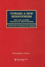 Toward A New Behaviorism: The Case Against Perceptual Reductionism
