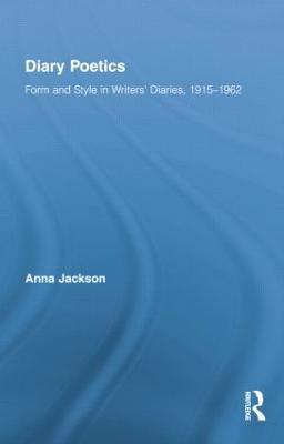 Diary Poetics: Form and Style in Writers’ Diaries, 1915-1962 - Anna Jackson - cover