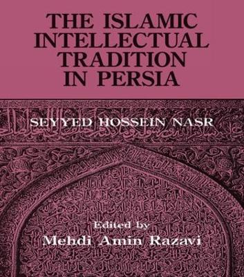 The Islamic Intellectual Tradition in Persia - Mehdi Amin Razavi Aminrazavi,Seyyed Hossein Nasr - cover