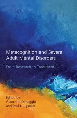 Metacognition and Severe Adult Mental Disorders: From Research to Treatment - cover