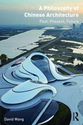 A Philosophy of Chinese Architecture: Past, Present, Future - David Wang - cover