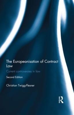 The Europeanisation of Contract Law: Current Controversies in Law - Christian Twigg-Flesner - cover
