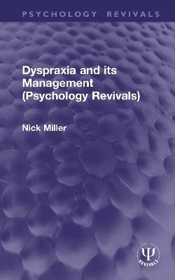 Dyspraxia and its Management (Psychology Revivals) - Nick Miller - cover