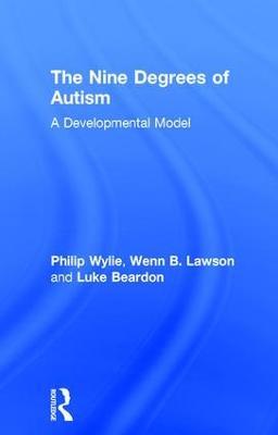 The Nine Degrees of Autism: A Developmental Model for the Alignment and Reconciliation of Hidden Neurological Conditions - cover