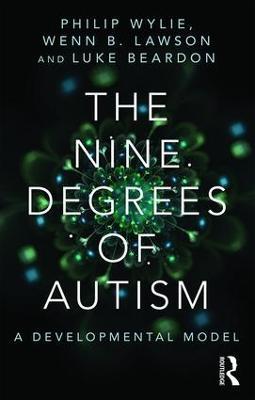 The Nine Degrees of Autism: A Developmental Model for the Alignment and Reconciliation of Hidden Neurological Conditions - cover