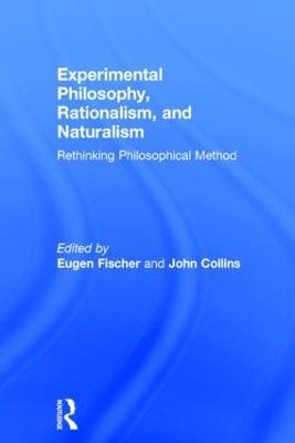 Experimental Philosophy, Rationalism, and Naturalism: Rethinking Philosophical Method - cover