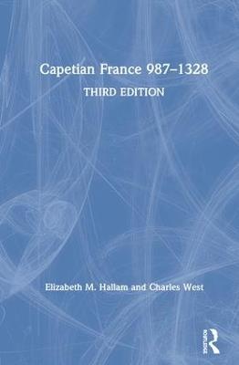 Capetian France 987–1328 - Elizabeth M Hallam,Charles West - cover