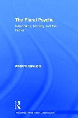 The Plural Psyche: Personality, Morality and the Father - Andrew Samuels - cover