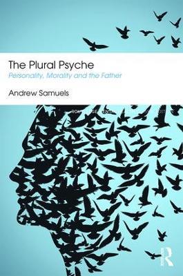 The Plural Psyche: Personality, Morality and the Father - Andrew Samuels - cover