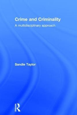 Crime and Criminality: A multidisciplinary approach - Sandie Taylor - cover