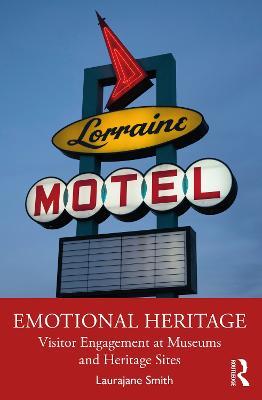 Emotional Heritage: Visitor Engagement at Museums and Heritage Sites - Laurajane Smith - cover