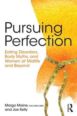 Pursuing Perfection: Eating Disorders, Body Myths, and Women at Midlife and Beyond - Margo Maine,Joe Kelly - cover