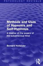 Methods and Uses of Hypnosis and Self-Hypnosis: A Treatise on the Powers of the Subconscious Mind