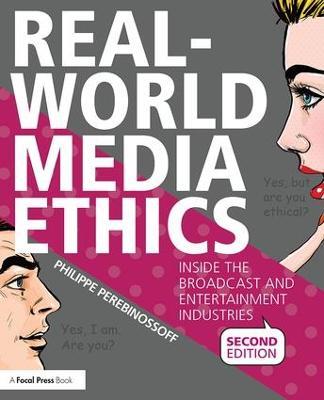 Real-World Media Ethics: Inside the Broadcast and Entertainment Industries - Philippe Perebinossoff - cover