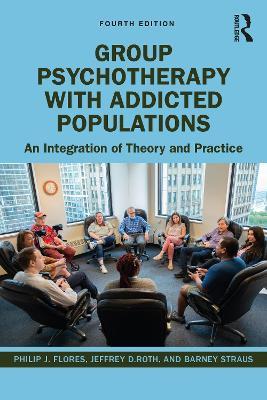 Group Psychotherapy with Addicted Populations: An Integration of Theory and Practice - Philip J. Flores,Jeffrey Roth,Barney Straus - cover
