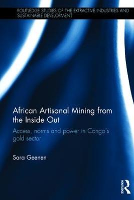 African Artisanal Mining from the Inside Out: Access, norms and power in Congo’s gold sector - Sara Geenen - cover