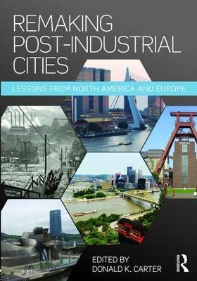 Remaking Post-Industrial Cities: Lessons from North America and Europe - cover