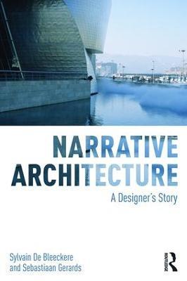 Narrative Architecture: A Designer's Story - Sylvain De Bleeckere,Sebastiaan Gerards - cover