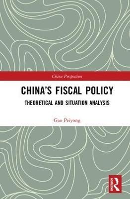 China’s Fiscal Policy: Theoretical and Situation Analysis - Gao Peiyong - cover