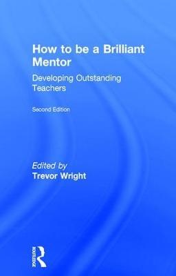 How to be a Brilliant Mentor: Developing Outstanding Teachers - cover