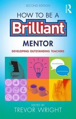 How to be a Brilliant Mentor: Developing Outstanding Teachers - cover