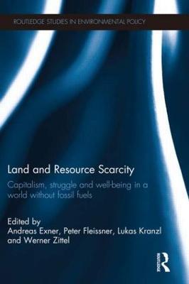 Land and Resource Scarcity: Capitalism, Struggle and Well-being in a World without Fossil Fuels - cover