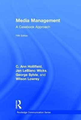 Media Management: A Casebook Approach - Ann Hollifield,Jan LeBlanc Wicks,George Sylvie - cover