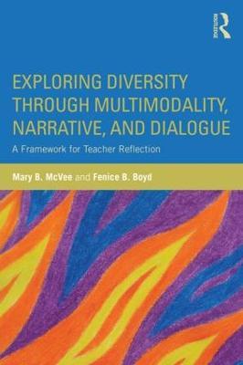Exploring Diversity through Multimodality, Narrative, and Dialogue: A Framework for Teacher Reflection - Mary B. McVee,Fenice B. Boyd - cover