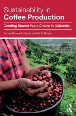 Sustainability in Coffee Production: Creating Shared Value Chains in Colombia - Andrea Biswas-Tortajada,Asit K. Biswas - cover