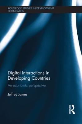 Digital Interactions in Developing Countries: An Economic Perspective - Jeffrey James - cover