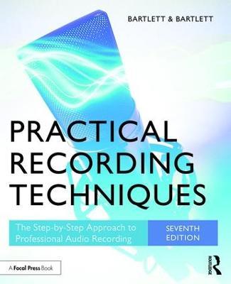 Practical Recording Techniques: The Step-by-Step Approach to Professional Audio Recording - Bruce Bartlett,Jenny Bartlett - cover