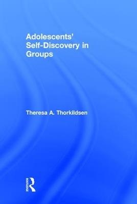 Adolescents' Self-Discovery in Groups - Theresa A. Thorkildsen - cover