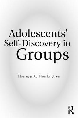 Adolescents' Self-Discovery in Groups - Theresa A. Thorkildsen - cover