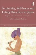 Femininity, Self-harm and Eating Disorders in Japan: Navigating contradiction in narrative and visual culture