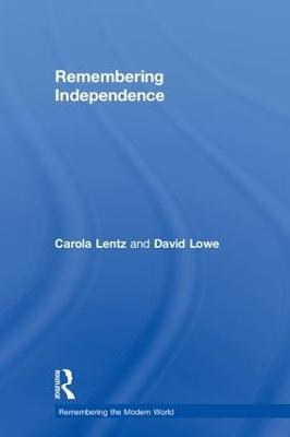 Remembering Independence - Carola Lentz,David Lowe - cover