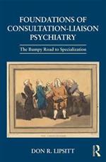 Foundations of Consultation-Liaison Psychiatry: The Bumpy Road to Specialization