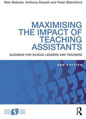 Maximising the Impact of Teaching Assistants: Guidance for school leaders and teachers - Rob Webster,Anthony Russell,Peter Blatchford - cover