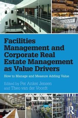 Facilities Management and Corporate Real Estate Management as Value Drivers: How to Manage and Measure Adding Value - cover
